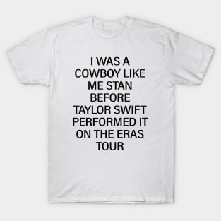 I Was A Cowboy Like Me Stan Before Taylor Swift Performed It On The Eras Tour T-Shirt